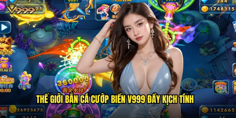 Bắn cá cướp biển v999 - Phiêu lưu đại dương săn kho báu khổng lồ 2 Thế giới Bắn cá cướp biển v999 đầy kịch tính