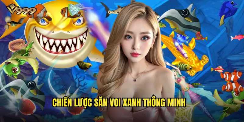 Bắn cá Voi Xanh v999 - Săn loài cá voi khổng lồ trúng jackpot 3 Chiến lược săn voi xanh thông minh