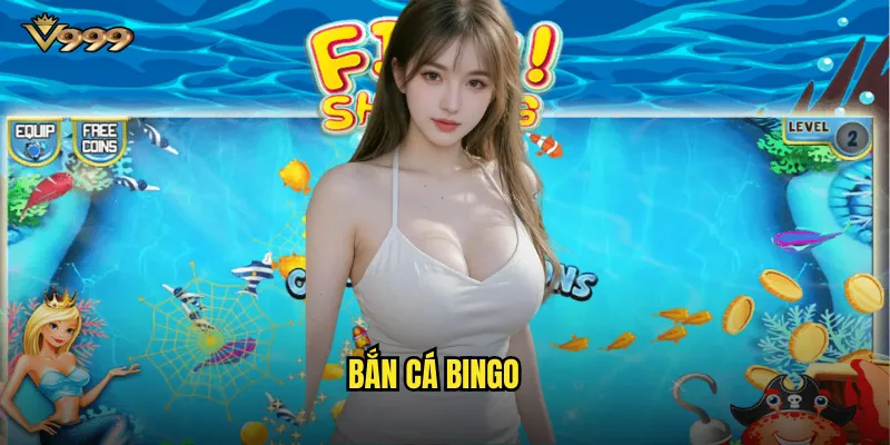 Bắn cá Bingo v999 - Kết hợp săn cá và lô tô may mắn 1 Bắn cá Bingo