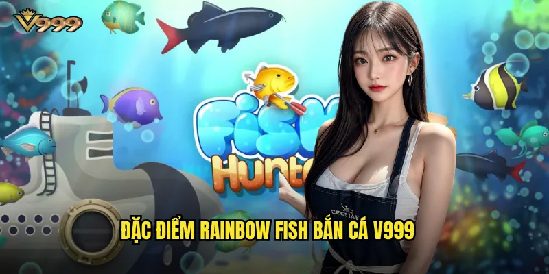 Rainbow fish bắn cá v999 - Cá cầu vồng mang lại vận may bất tận 2 Đặc điểm Rainbow fish bắn cá v999