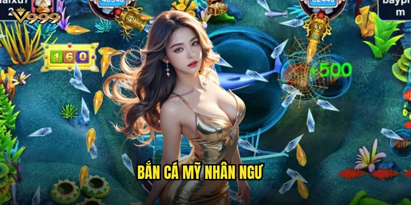 bắn cá mỹ nhân ngư