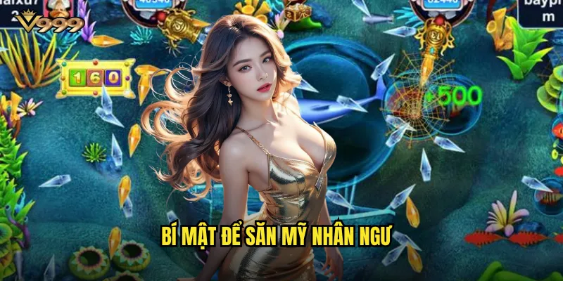Bí mật để săn mỹ nhân ngư