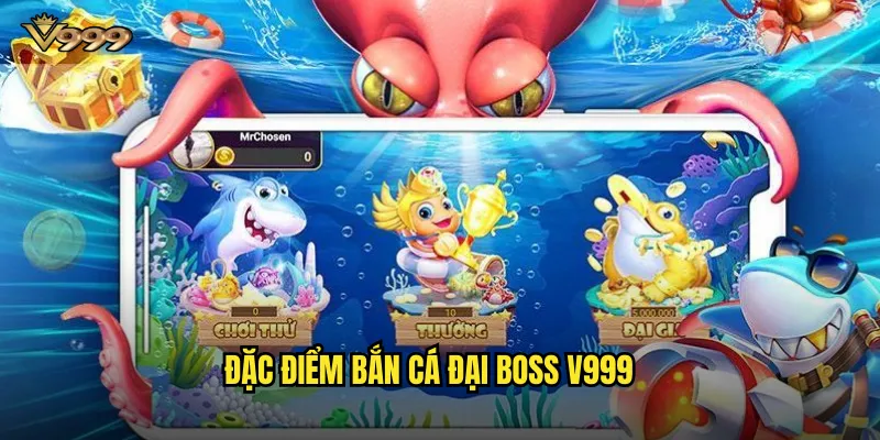 Bắn cá đại boss v999 - Thử thách tối thượng với kẻ thống trị biển cả 2 Đặc điểm bắn cá đại boss v999