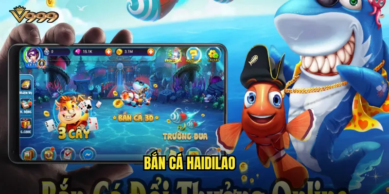Bắn cá haidilao v999 - Phong cách độc đáo từ thương hiệu nổi tiếng 1 Bắn cá haidilao