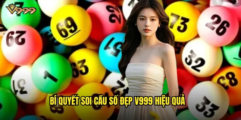 Soi cầu số đẹp v999 - Phương pháp dự đoán lô đề chuẩn xác 2 Bí quyết soi cầu số đẹp v999 hiệu quả