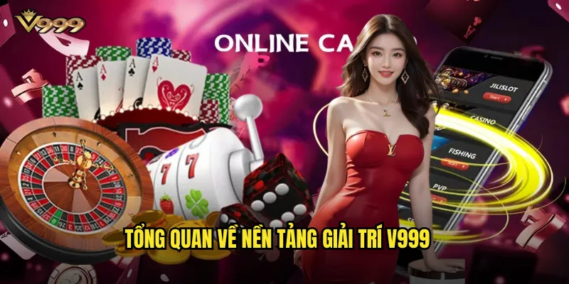 Giới Thiệu Nhà Cái v999 - Điểm đến cá cược đẳng cấp 2025 1 Tổng quan về nền tảng giải trí v999
