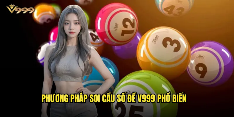Soi cầu số đề v999 chính xác - Tỷ lệ trúng cao mỗi ngày 2 Phương pháp soi cầu số đề v999 phổ biến
