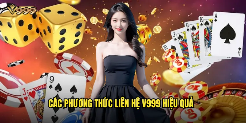 Kênh liên hệ v999 - Hỗ trợ khách hàng 24/7 nhanh chóng 1 Các phương thức liên hệ v999 hiệu quả