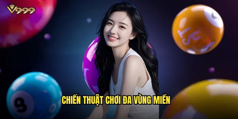 Soi cầu 3 miền hôm nay v999 - Dự đoán Bắc Trung Nam chính xác 3 Chiến thuật chơi đa vùng miền