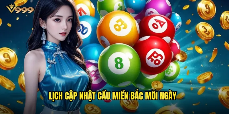 Soi cầu hôm nay miền Bắc v999 - Dự đoán xổ số MB chuẩn từng giờ 3 Lịch cập nhật cầu miền Bắc mỗi ngày