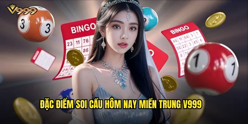 Soi cầu hôm nay miền Trung v999 - Dự báo XSMT chính xác từng phiên 2 Đặc điểm soi cầu hôm nay miền Trung v999