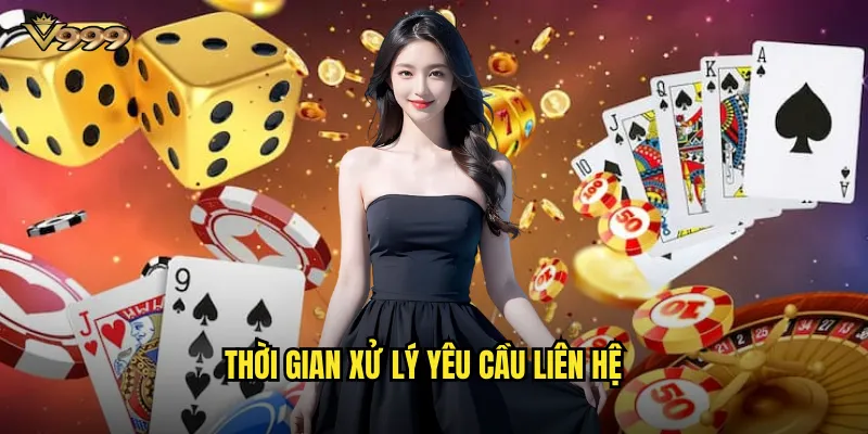 Kênh liên hệ v999 - Hỗ trợ khách hàng 24/7 nhanh chóng 2 Thời gian xử lý yêu cầu liên hệ